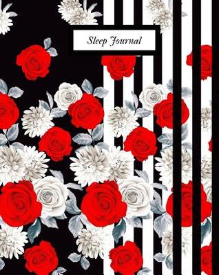 Read Sleep Journal: Sleep & Insomnia Activity Log Journal Daily Sleep Note Book Tracking Your Sleep Patterns, Habits & Insomnia to Help & Aid the Relief of Sleep Problem - Jason Soft file in PDF