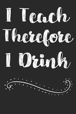 Read I Teach Therefore I Drink: Blank Wide Ruled Composition Notebook Journal For Teacher - Inigo Creations | PDF