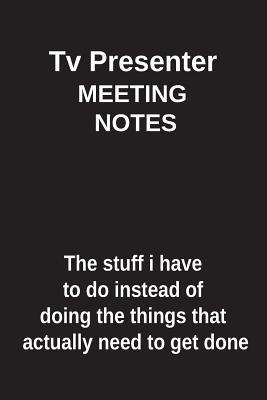 Read TV Presenter Meeting Notes the Stuff I Have to Do Instead of Doing the Things That Actually Need to Get Done: Blank Lined Notebook / Journal Gift Idea - Clayne Publishing file in ePub