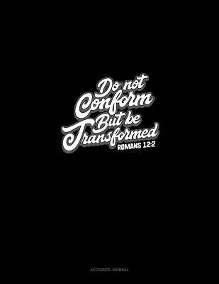 Download Do Not Conform But Be Transformed - Romans 12: 2: Accounts Journal -  | ePub