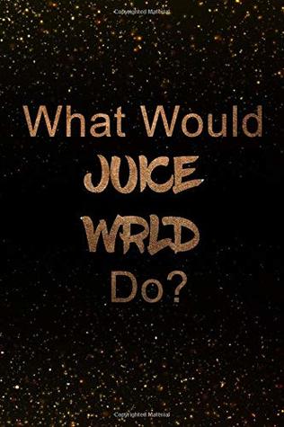 Read What Would Juice WRLD Do?: Black and Gold Notebook  Journal. Perfect for school, writing poetry, use as a diary, gratitude writing, travel journal or dream journal -  | ePub