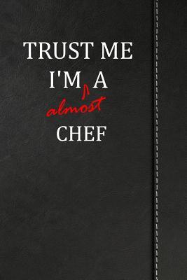 Read Trust Me I'm Almost a Chef: Blank Lined Journal Notebook 120 Pages 6x9 -  | PDF