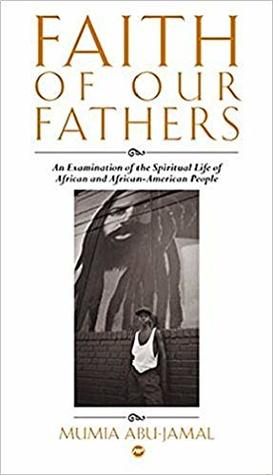 Read Faith of Our Fathers: An Examination of the Spiritual Life of African and African-American People - Mumia Abu-Jamal file in PDF