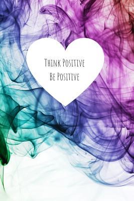 Read Think Positive Be Positive: Notebook for Positivity - College Ruled Notebook and Composition Notebook -  | PDF