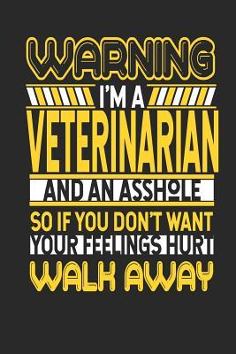 Read online Warning I'm a Veterinarian and an Asshole So If You Don't Want Your Feelings Hurt Walk Away: Veterinarian Notebook Veterinarian Journal Handlettering Logbook 110 Journal Paper Pages 6 X 9 -  file in PDF