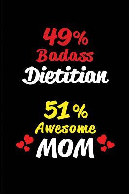 Read 49% Badass Dietitian 51% Awesome Mom: Blank Lined 6x9 Keepsake Journal/Notebooks for Mothers Day Birthday, Anniversary, Christmas, Thanksgiving, Holiday or Any Occasional Gifts for Mothers Who Are Dietitians - Big Dreams Publishing | ePub
