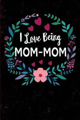 Read online I Love Being Mom-Mom: Grandmother Nickname Mommom, Blank Journal with Lines, 6 X 9 Inches, 110 Pages, Mother's Day Gift, Birthday Gift - Grandma Annies Journals file in ePub