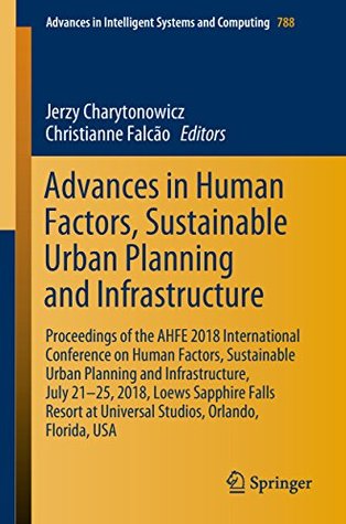 Read Advances in Human Factors, Sustainable Urban Planning and Infrastructure: Proceedings of the AHFE 2018 International Conference on Human Factors, Sustainable  Intelligent Systems and Computing Book 788) - Jerzy Charytonowicz file in ePub
