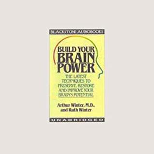 Download Build Your Brain Power: The Latest Techniques to Preserve, Restore, and Improve Your Brain's Potential - Arthur Winter | PDF