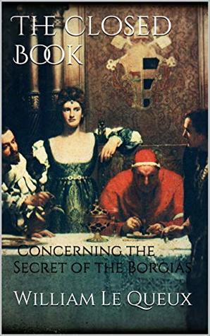 Download The Closed Book: Concerning the Secret of the Borgias - William Le Queux file in PDF