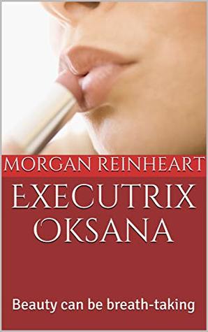 Read Executrix Oksana: Beauty can be breath-taking - Morgan Reinheart file in PDF