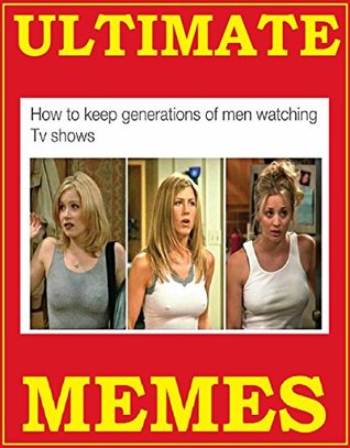 Download Ultimate Memes: Insane, Hilarious, Dirty, Weird. 1000 XXL Collection. Adult Jokes. 2017-2018. Memes & Jokes Book - Memes Entertainment Studio | ePub