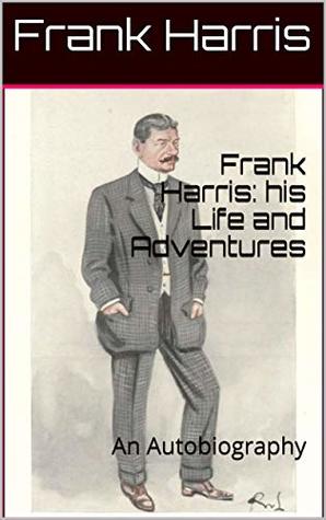 Download Frank Harris: his Life and Adventures: An Autobiography - Frank Harris file in ePub