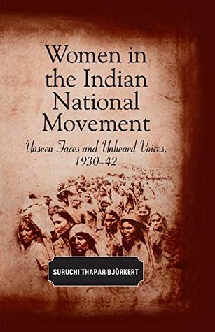 Download Women in the Indian National Movement: Unseen Faces and Unheard Voices, 1930-42 - Suruchi Thapar-Bjorkert | PDF