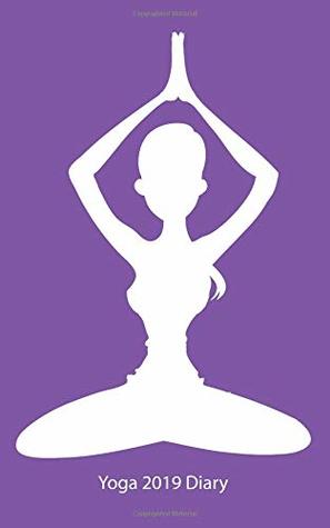 Read online Yoga 2019 Diary: Plan Your Year! (5 x 8, 114 Pages) -  | PDF