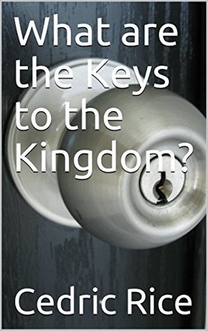 Read What are the Keys to the Kingdom? (Hidden Manna Book 13) - Cedric Rice | PDF