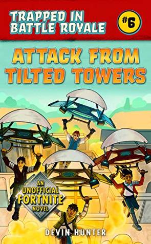 Read online Attack from Tilted Towers: An Unofficial Novel of Fortnite - Devin Hunter file in ePub