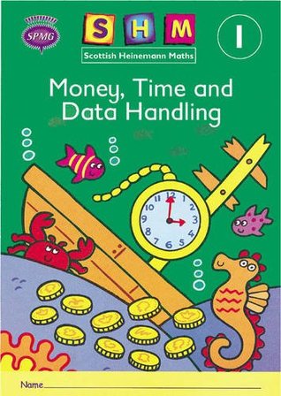 Read online Scottish Heinemann Maths 1: Money, Time and Data Handling Activity Book 8 Pack: Year 1 - Scottish Primary Mathematics Group | ePub