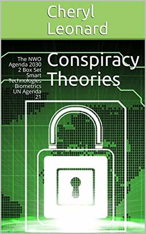 Read online Conspiracy Theories: The NWO Agenda 2030 2 Box Set Smart Technologies Biometrics UN Agenda 21 - Cheryl Leonard file in PDF