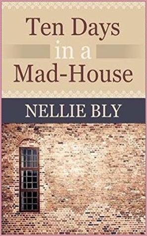 Read Ten Days in a Mad-House (Norton Critical Edition) - Nellie Bly file in PDF