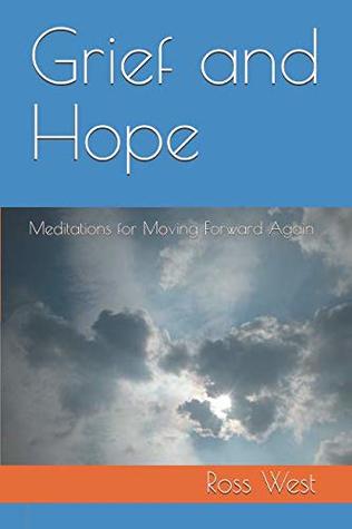 Read Grief and Hope: Meditations for Moving Forward Again - Ross West file in ePub