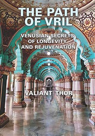 Read The Path of Vril: Venusian Secrets of Longevity and Rejuvenation - Valiant Thor file in ePub
