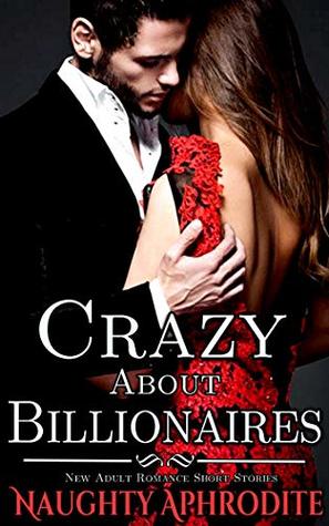 Read Crazy About Billionaires: Alpha Male Romance Short Stories - Naughty Aphrodite | ePub