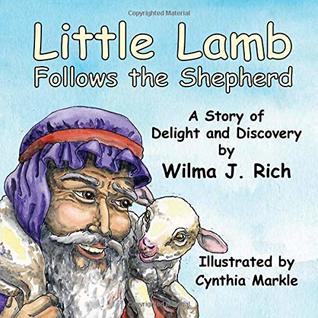 Read online Little Lamb Follows the Shepherd: A Story of Delight and Discovery - Wilma J. Rich | PDF
