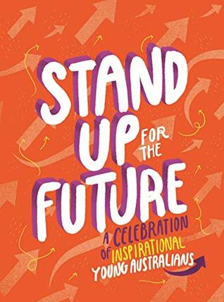 Download Stand Up for the Future: A Celebration of Inspirational Young Australians - Various | PDF