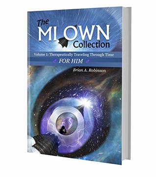 Read The Mi Own Collection: Volume I: Therapeutically Traveling Through Time, For Him - Brian Robinson | PDF