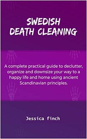 Download SWEDISH DEATH CLEANING: A complete practical guide to declutter, organize and downsize your way to a happy life and home using ancient Scandinavian principles - Jessica finch | ePub