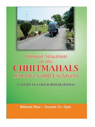 Download Human Situation in the CHHITMAHALS (Enclaves and Exclaves) A STUDY IN COOCH BEHAR (INDIA) - Bibhash Dhar file in PDF