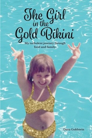 Read online The Girl in the Gold Bikini: My Turbulent Journey Through Food and Family - Dana Goldstein file in ePub