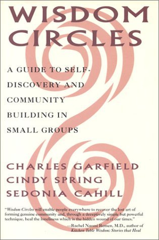 Read online Wisdom Circles: A Guide to Self-Discovery and Community Building in Small Groups - Charles A. Garfield file in ePub