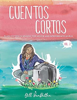 Read online Cuentos cortos Volume 2: Flash Fiction in Spanish for Novice and Intermediate Levels - Bill VanPatten file in ePub