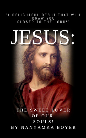 Download Jesus: The Sweet Lover Of Our Souls! (Visions With Jesus, Satan, Heaven and Hell Book 3) - Nanyamka Boyer file in ePub