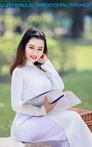 Read online Collection of glamorous traditional fashion photos of Asian women 6 - Antonio S. Hines | ePub