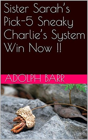 Download Sister Sarah’s Pick-5 Sneaky Charlie’s System Win Now !! - Adolph Barr file in PDF
