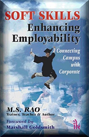 Read online Soft Skills – Enhancing Employability: Connecting Campus with Corporate - M.S. Rao | ePub