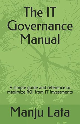 Read The IT Governance Manual: A simple guide and reference to maximize ROI from IT investments - Manju Lata file in ePub