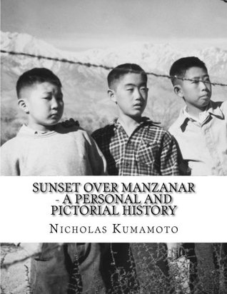 Read Sunset Over Manzanar - A Personal and Pictorial History - Nicholas A Kumamoto | PDF