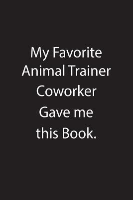 Download My Favorite Animal Trainer Coworker Gave Me This Book.: Blank Lined Notebook Journal Gift Idea - Kowork Publishing | ePub