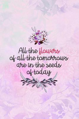 Download All the Flowers of All the Tomorrows Are in the Seeds of Today: Blank Lined Notebook Journal Diary Composition Notepad 120 Pages 6x9 Paperback ( Flowers ) Pink - Carolina Vanjie P | ePub