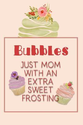 Read Bubbles Just Mom with an Extra Sweet Frosting: Personalized Notebook for the Sweetest Woman You Know -  file in PDF