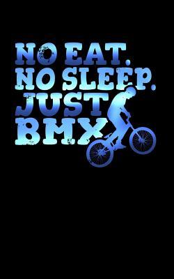 Read online No Eat. No Sleep. Just BMX: A Blank Lined Journal Soft Cover for You to Record Memories, Goals, Notes, Recipes and More! - Alexander Gordian | PDF