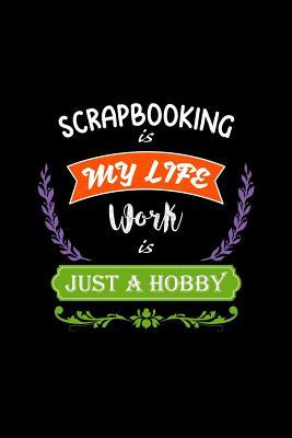 Read Scrapbooking Is My Life Work Is Just a Hobby: A 6x9 Inch Matte Softcover Paperback Notebook Journal with 120 Blank Lined Pages -  file in PDF