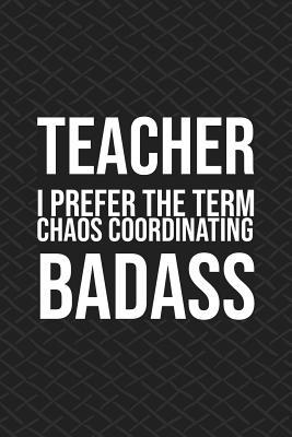 Read Teacher I Prefer the Term Chaos Coordinating Badass: Funny Appreciation Theme Message Blank College Lined Ruled Paper Note Book with Numbered and Personalized Pages Pattern Black Design Cover - Thinkup Teachers Stationery file in ePub