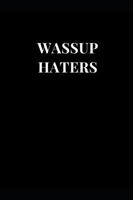 Read Wassup Haters: Funny Sarcasm Lined Notebook Journal -  | ePub