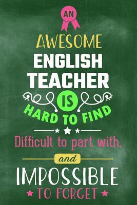 Read An Awesome English Teacher Is Hard to Find Difficult to Part with and Impossible to Forget: Blank Line Teacher Appreciation Journal / Retirement / Thank You / Year End Gift (6 X 9 - 110 Wide Pages) - Thrice Publishing | ePub