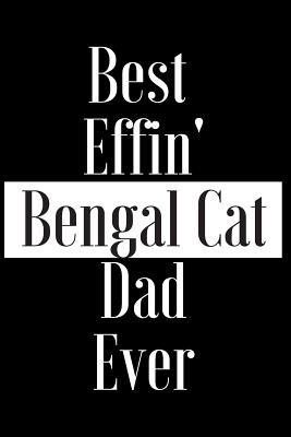Read online Best Effin Bengal Cat Dad Ever: Gift for Cat Animal Pet Lover - Funny Notebook Joke Journal Planner - Friend Her Him Men Women Colleague Coworker Book (Special Funny Unique Alternative to Card) -  file in PDF